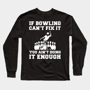 "Bowling Fixes Everything T-Shirt" Long Sleeve T-Shirt